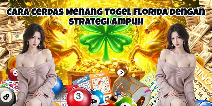 Cara Cerdas Menang Togel Florida dengan Strategi Ampuh