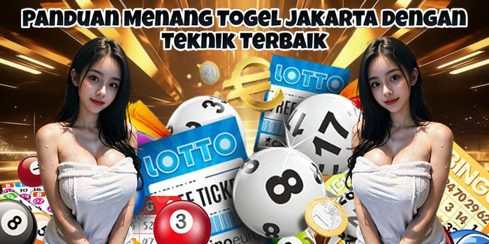 Panduan Menang Togel Jakarta dengan Teknik Terbaik