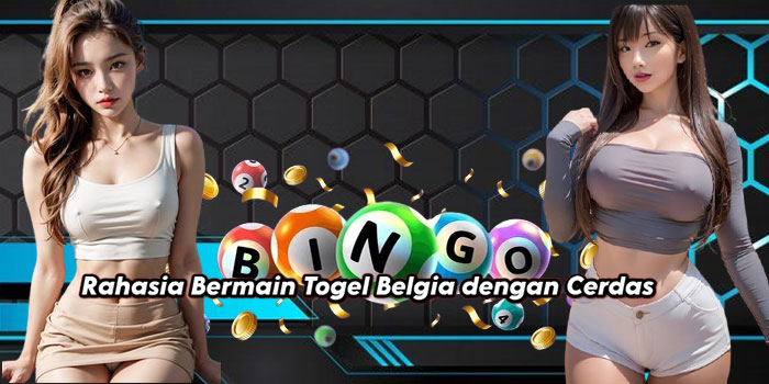 Rahasia Bermain Togel Belgia dengan Cerdas