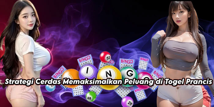 Strategi Cerdas Memaksimalkan Peluang di Togel Prancis
