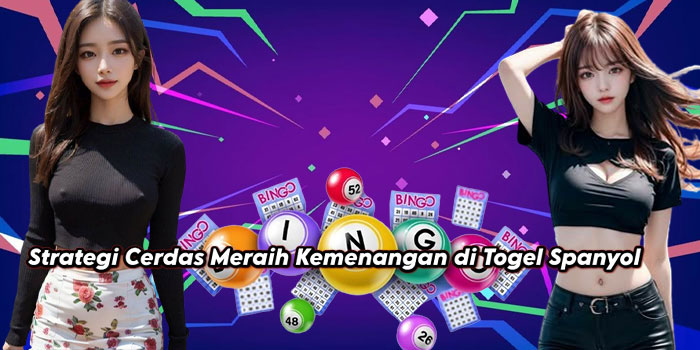 Strategi Cerdas Meraih Kemenangan di Togel Spanyol