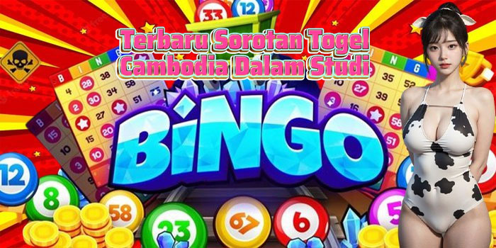 Terbaru Sorotan Togel Cambodia Dalam Studi