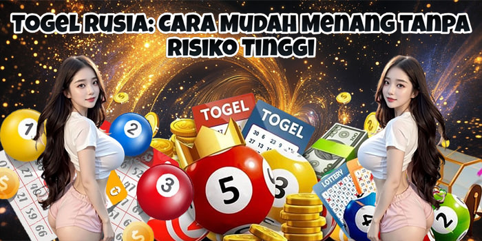 Togel Rusia: Cara Mudah Menang Tanpa Risiko Tinggi