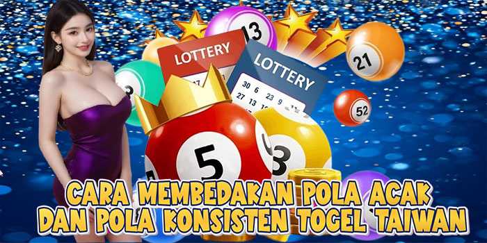 Cara Membedakan Pola Acak Dan Pola Konsisten Togel Taiwan