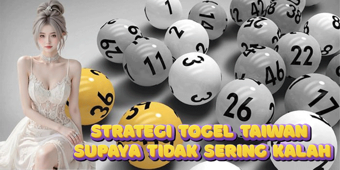 Strategi Togel Taiwan Supaya Tidak Sering Kalah