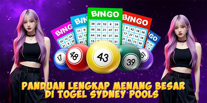 Panduan Lengkap Menang Besar di Togel Sydney Pools