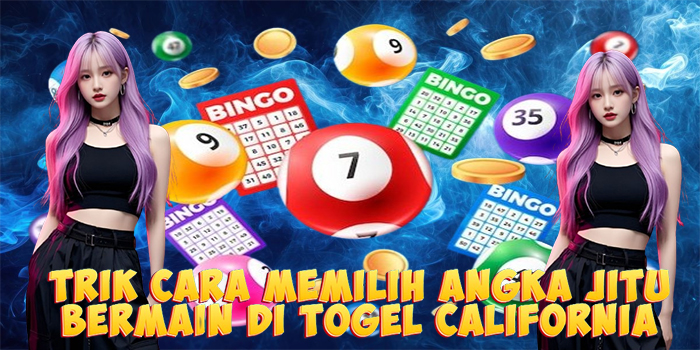 Trik Cara Memilih Angka Jitu Bermain di Togel California
