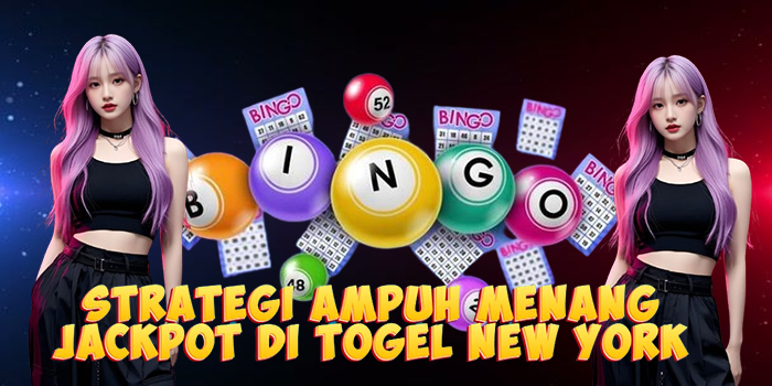 Strategi Ampuh Menang Jackpot di Togel New York